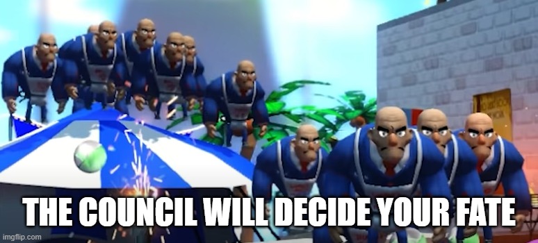 THE COUNCIL WILL DECIDE YOUR FATE | made w/ Imgflip meme maker