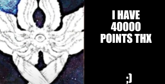look at my points | I HAVE 40000 POINTS THX; ;) | image tagged in mr incredible becoming canny phase 11 | made w/ Imgflip meme maker