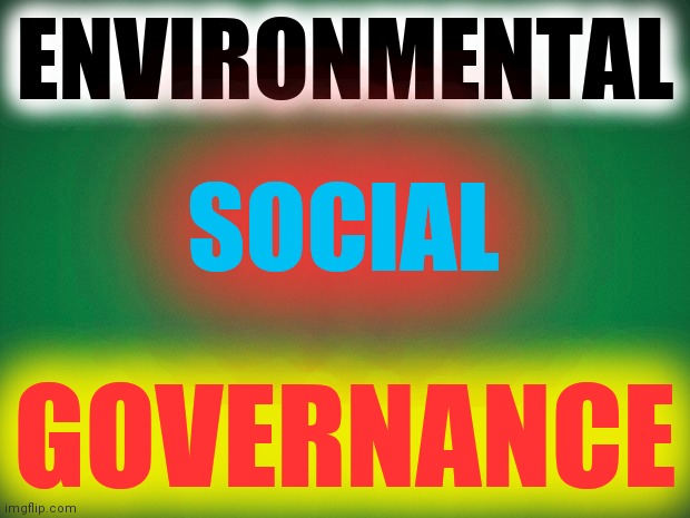 ESG Friendly |  ENVIRONMENTAL; GOVERNANCE; SOCIAL | image tagged in green background,tag and release,mind control,bank account,wef,power | made w/ Imgflip meme maker