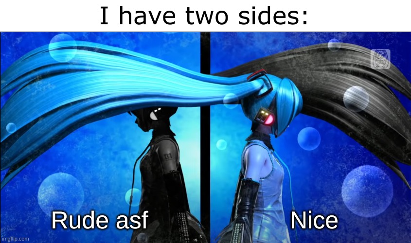 Miku i have two sides | Nice; Rude asf | image tagged in miku i have two sides | made w/ Imgflip meme maker