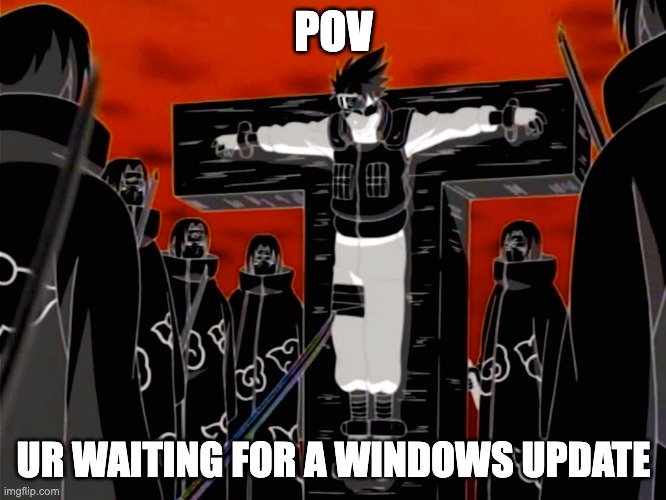 tsukuyomi | POV; UR WAITING FOR A WINDOWS UPDATE | image tagged in tsukuyomi | made w/ Imgflip meme maker