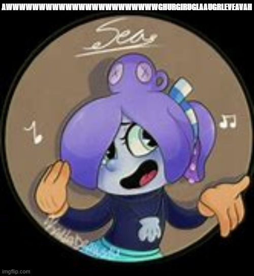 *IMMENSE MUGS X CALA SHIPPER INTENSIFIES* SHE'S FUCKING CUUUUUUTEEEEEEE | AWWWWWWWWWWWWWWWWWWWWWWWGHURGIRUGLAAUGRLEVEAVAH | made w/ Imgflip meme maker