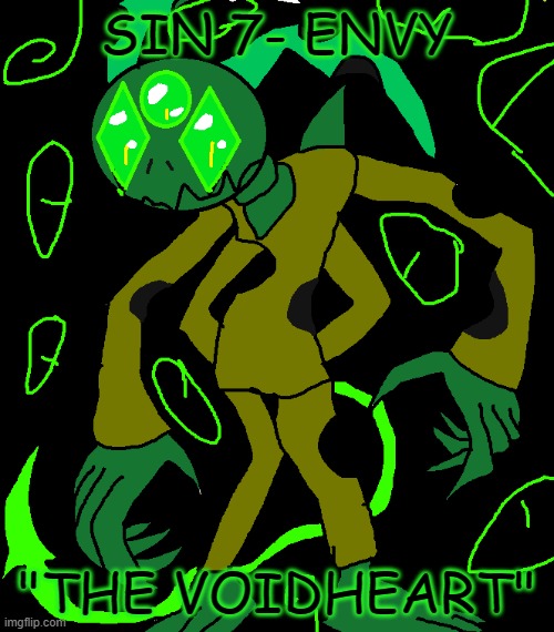 Seven Sins Part 7/ Finale! | SIN 7- ENVY; "THE VOIDHEART" | image tagged in seven deadly sins,envy | made w/ Imgflip meme maker