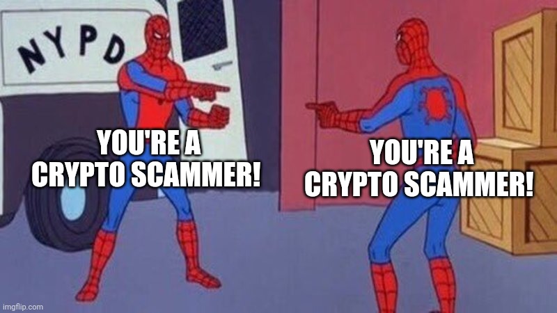spiderman pointing at spiderman | YOU'RE A CRYPTO SCAMMER! YOU'RE A CRYPTO SCAMMER! | image tagged in spiderman pointing at spiderman | made w/ Imgflip meme maker
