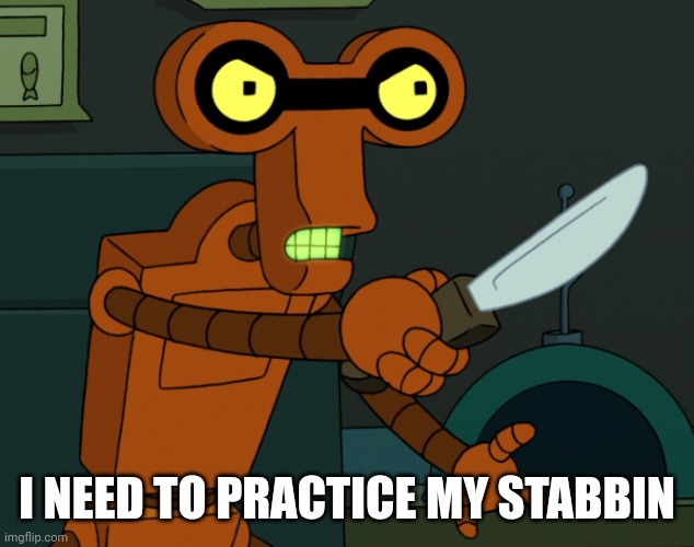 I NEED TO PRACTICE MY STABBIN | made w/ Imgflip meme maker