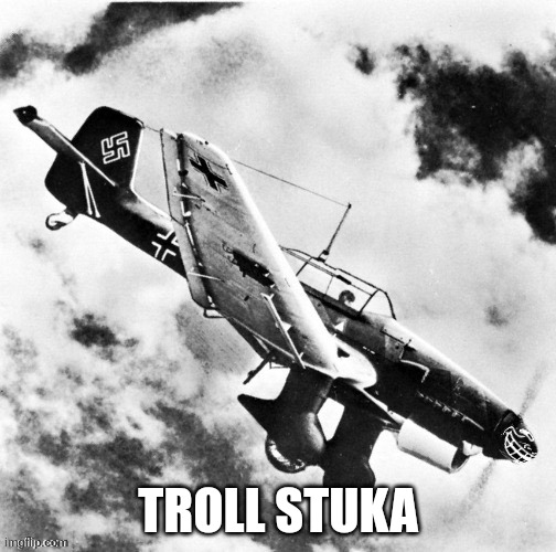 TROLL STUKA | made w/ Imgflip meme maker