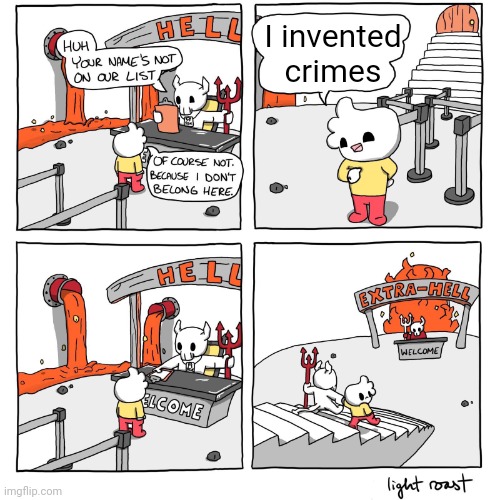 Extra-Hell | I invented crimes | image tagged in extra-hell | made w/ Imgflip meme maker