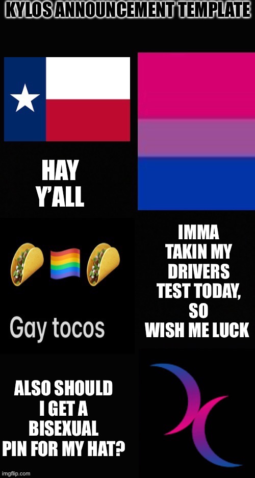 Parallel parking sucks | IMMA TAKIN MY DRIVERS TEST TODAY, SO WISH ME LUCK; HAY Y’ALL; ALSO SHOULD I GET A BISEXUAL PIN FOR MY HAT? | image tagged in kylos new template | made w/ Imgflip meme maker