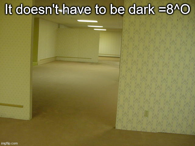 The Backrooms | It doesn't have to be dark =8^O | image tagged in the backrooms | made w/ Imgflip meme maker