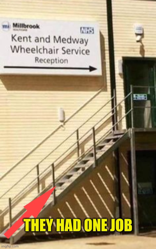 Wheelchair service | THEY HAD ONE JOB | image tagged in wheelchair service,you had one job,reception,not wheelchair friendly,getting up there | made w/ Imgflip meme maker