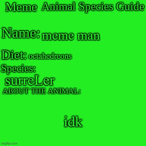 Meme Animal Species Guide | meme man; octahedreons; surreLer; idk | image tagged in meme animal species guide | made w/ Imgflip meme maker