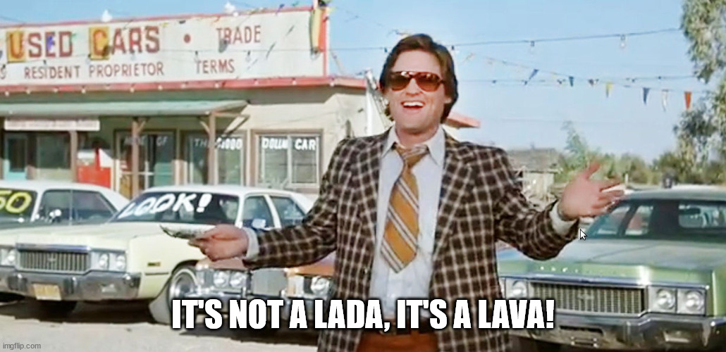 used car salesman | IT'S NOT A LADA, IT'S A LAVA! | image tagged in used car salesman | made w/ Imgflip meme maker