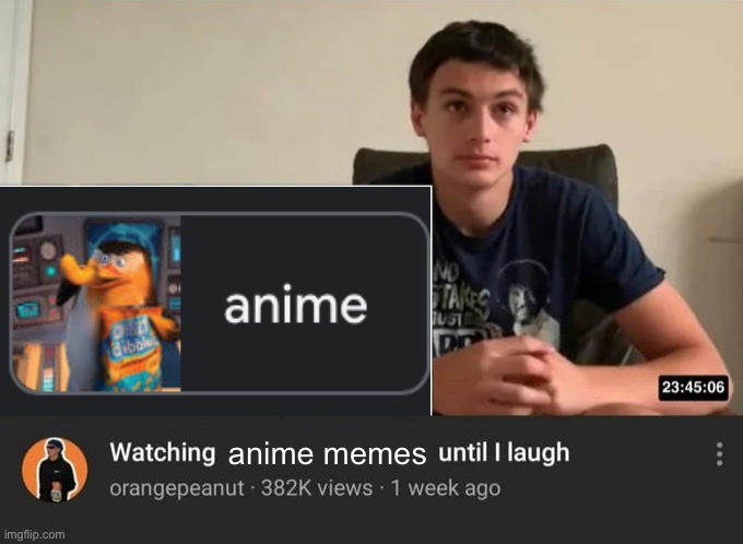 watching until i laugh | anime memes | image tagged in watching until i laugh | made w/ Imgflip meme maker