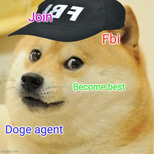 Doge Meme | Join Fbi Become best Doge agent | image tagged in memes,doge | made w/ Imgflip meme maker