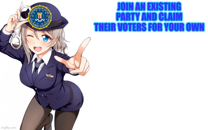 Queenofdankness_Jemy_APChief Announcement | JOIN AN EXISTING PARTY AND CLAIM THEIR VOTERS FOR YOUR OWN | image tagged in queenofdankness_jemy_apchief announcement | made w/ Imgflip meme maker