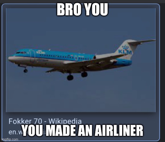 BRO YOU YOU MADE AN AIRLINER | made w/ Imgflip meme maker