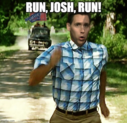 Josh Gump | RUN, JOSH, RUN! | image tagged in josh hawley,josh hawley running,forest gump | made w/ Imgflip meme maker
