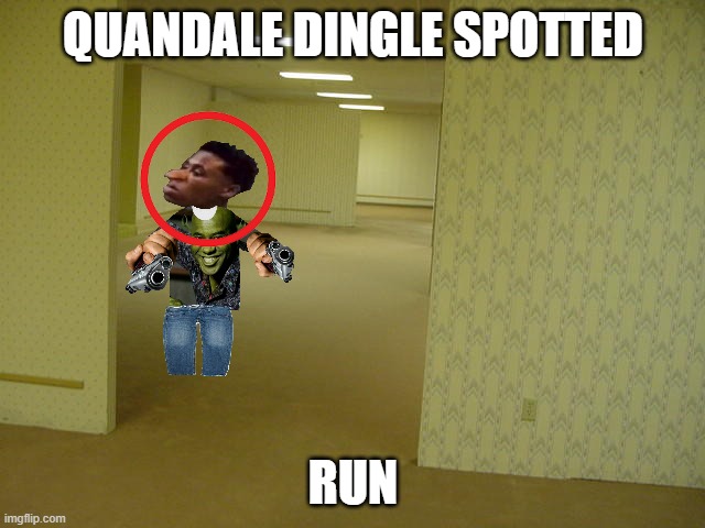 The Backrooms | QUANDALE DINGLE SPOTTED; RUN | image tagged in the backrooms | made w/ Imgflip meme maker