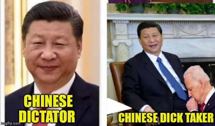 CHINESE DICTATOR; CHINESE DICK TAKER | made w/ Imgflip meme maker