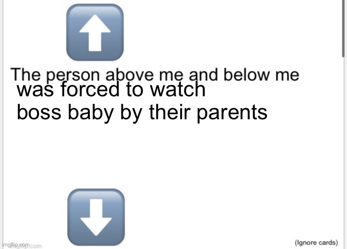 Person above below | was forced to watch boss baby by their parents | image tagged in person above below | made w/ Imgflip meme maker