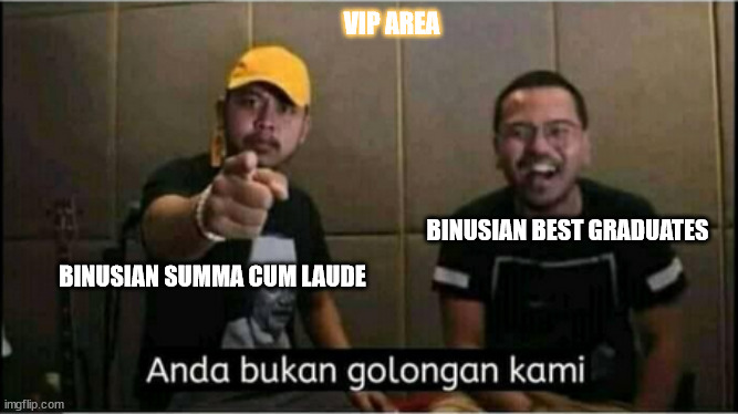 VIP AREA; BINUSIAN BEST GRADUATES; BINUSIAN SUMMA CUM LAUDE | made w/ Imgflip meme maker