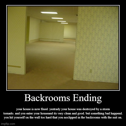 backrooms ending | image tagged in funny,demotivationals,the backrooms | made w/ Imgflip demotivational maker