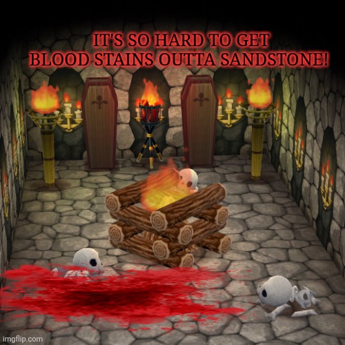 Damn it. Not again. | IT'S SO HARD TO GET BLOOD STAINS OUTTA SANDSTONE! | image tagged in animal crossing basement,torture,basement | made w/ Imgflip meme maker
