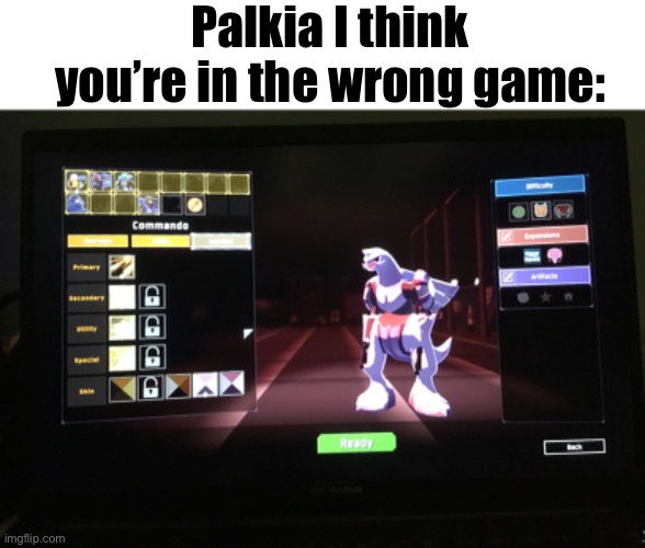 Palkia I think you’re in the wrong game: | made w/ Imgflip meme maker