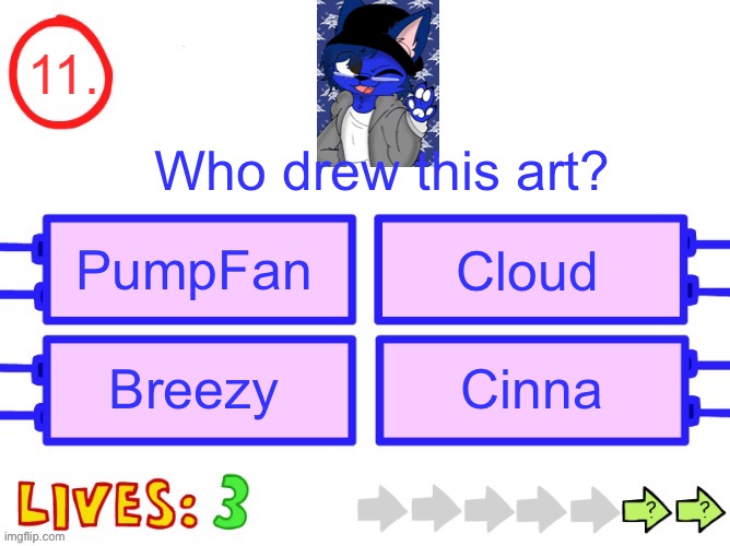 I’ll explain this one | 11. Who drew this art? Cloud; PumpFan; Breezy; Cinna | image tagged in blank the impossible quiz question | made w/ Imgflip meme maker