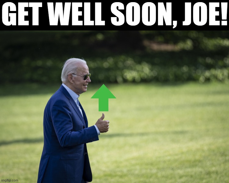 It’s unlikely Joe Biden will die. He has the best care possible, and the vaccinated & boosted have 7.2x better odds of survival. | GET WELL SOON, JOE! | image tagged in joe biden upvote,joe biden,biden,covid-19,covid19,get well soon | made w/ Imgflip meme maker