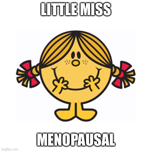 Little Miss Menopausal | LITTLE MISS; MENOPAUSAL | image tagged in little miss sunshine | made w/ Imgflip meme maker