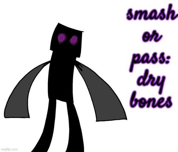 Endy The Enderman. | smash or pass: dry bones | image tagged in endy the enderman | made w/ Imgflip meme maker