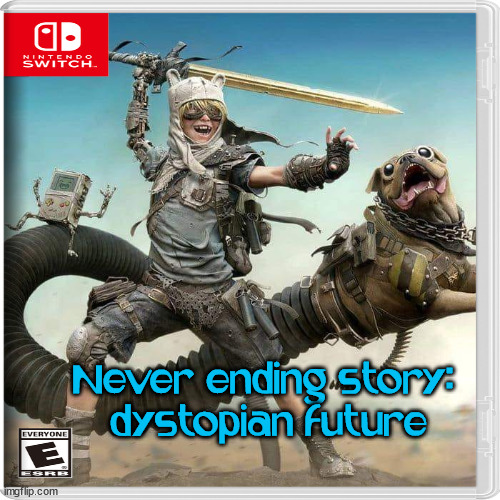 Never ending story: 
dystopian future | image tagged in fake,nintendo switch | made w/ Imgflip meme maker
