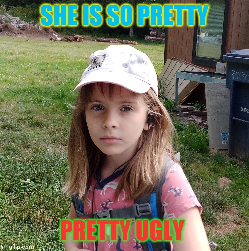SHE IS SO PRETTY; PRETTY UGLY | image tagged in pretty girl | made w/ Imgflip meme maker