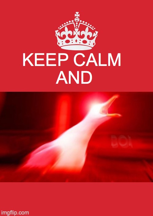 Keep Calm And Carry On Red Meme |  KEEP CALM 
AND | image tagged in memes,keep calm and carry on red | made w/ Imgflip meme maker