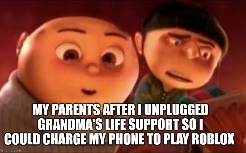 There are no outlets |  MY PARENTS AFTER I UNPLUGGED GRANDMA'S LIFE SUPPORT SO I COULD CHARGE MY PHONE TO PLAY ROBLOX | image tagged in funny,cursed,roblox,memes,18,grandma | made w/ Imgflip meme maker