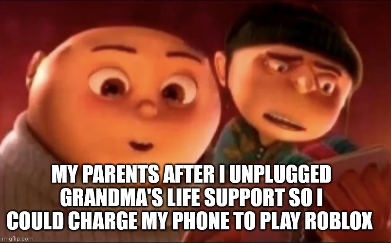 There are no outlets | MY PARENTS AFTER I UNPLUGGED GRANDMA'S LIFE SUPPORT SO I COULD CHARGE MY PHONE TO PLAY ROBLOX | image tagged in funny,cursed,roblox,memes,18,grandma | made w/ Imgflip meme maker