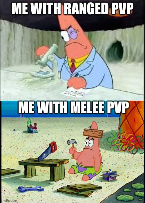 mmmmmmmmmmmmmm | ME WITH RANGED PVP; ME WITH MELEE PVP | image tagged in patrick smart dumb | made w/ Imgflip meme maker