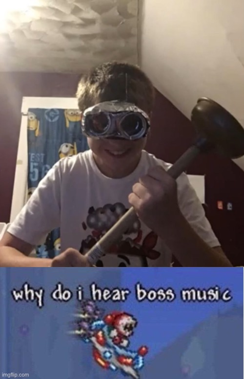 they named him the toilet flood slayer | image tagged in why do i hear boss music | made w/ Imgflip meme maker