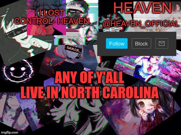 Ik one of y'all of u live in NC | ANY OF Y'ALL LIVE IN NORTH CAROLINA | image tagged in heavenly | made w/ Imgflip meme maker