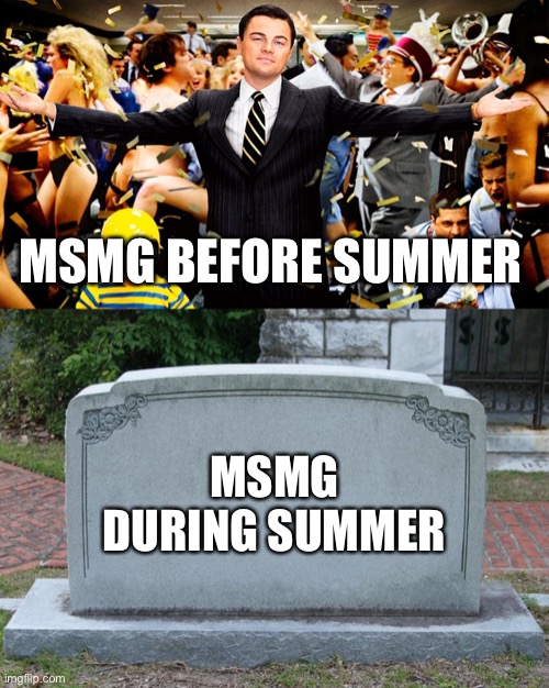 MSMG BEFORE SUMMER; MSMG DURING SUMMER | image tagged in wolf party,gravestone | made w/ Imgflip meme maker