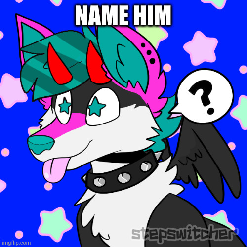 he already has a name but I wanna see what happens when you ask a bunch of cocaine addict bozos to name something | NAME HIM | image tagged in hex 2 0 real | made w/ Imgflip meme maker