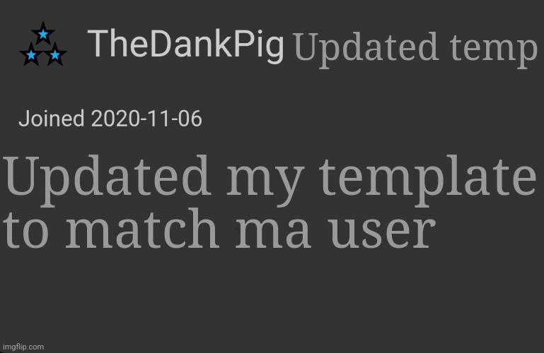 TheDankPig minimalist temp | Updated temp; Updated my template to match ma user | image tagged in thedankpig minimalist temp | made w/ Imgflip meme maker