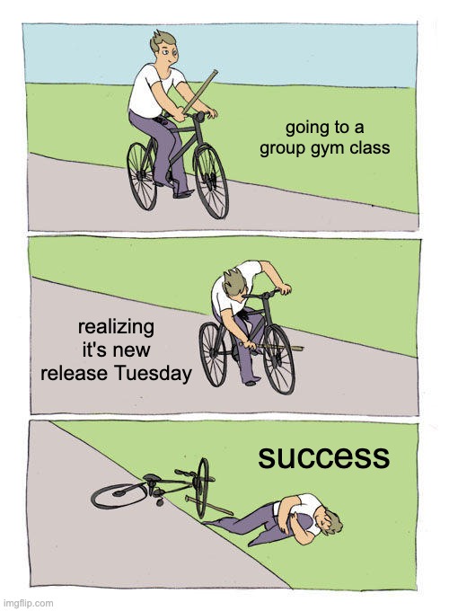 I have more books than legs | going to a group gym class; realizing it's new release Tuesday; success | image tagged in memes,bike fall,books,reading,wholesome | made w/ Imgflip meme maker