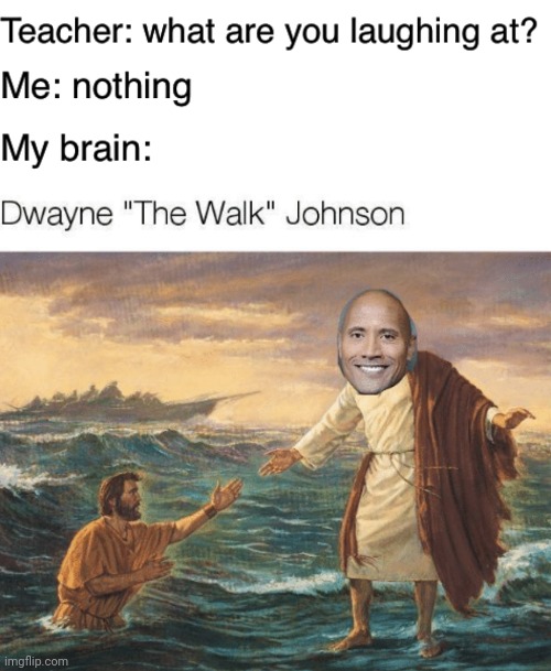 Dwayne "The Walk" Johnson | image tagged in teacher what are you laughing at,dwayne johnson,dwayne the walk johnson,memes,meme,dwayne the rock johnson | made w/ Imgflip meme maker