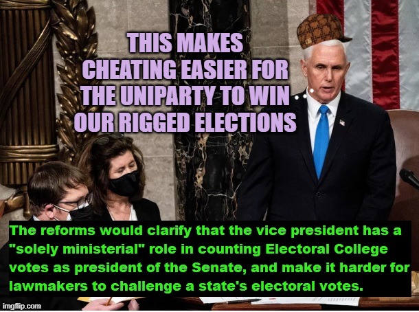 Pence reforming electoral votes in his "uniparty" dem/rino makes it easier to cheat. | THIS MAKES CHEATING EASIER FOR THE UNIPARTY TO WIN OUR RIGGED ELECTIONS | image tagged in penceelectiontheftreform makes cheating easier | made w/ Imgflip meme maker