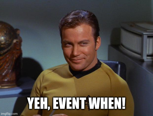 Kirk Smirk | YEH, EVENT WHEN! | image tagged in kirk smirk | made w/ Imgflip meme maker