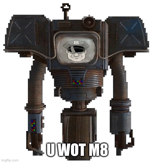 U wot m8 | U WOT M8 | image tagged in police bot from new vegas,u wot m8,dank memes | made w/ Imgflip meme maker