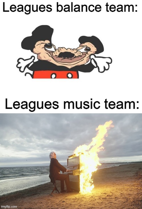 League of lengends stuff | Leagues balance team:; Leagues music team: | image tagged in buff mickey mouse | made w/ Imgflip meme maker