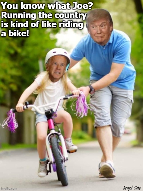 Trump teaches Joe how to ride bike | You know what Joe? Running the country
is kind of like riding 
a bike! Angel Soto | image tagged in political humor,donald trump,joe biden,country,bike,bike fall | made w/ Imgflip meme maker